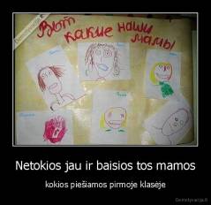 Netokios jau ir baisios tos mamos - kokios piešiamos pirmoje klasėje