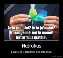 Netrukus - nuvažiuoti į polikliniką bus prabanga.