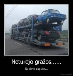 Neturėjo gražos...... - Tai davė zapuka...