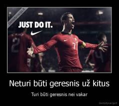 Neturi būti geresnis už kitus - Turi būti geresnis nei vakar