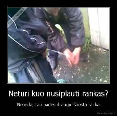 Neturi kuo nusiplauti rankas? - Nebėda, tau padės draugo ištiesta ranka