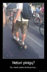 Neturi pinigų? - Tau visada padės išradingumas...