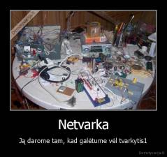 Netvarka - Ją darome tam, kad galėtume vėl tvarkytis1