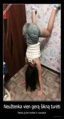 Neužtenka vien gerą šikną turėti - Reikia ją dar kartais ir nusivalyti