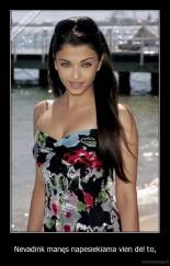 Nevadink manęs napesiekiama vien dėl to, - 