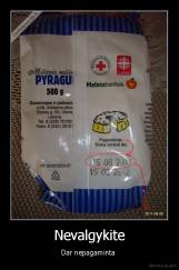 Nevalgykite - Dar nepagaminta 