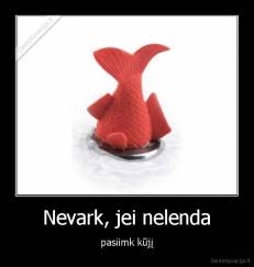 Nevark, jei nelenda - pasiimk kūjį