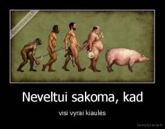 Neveltui sakoma, kad - visi vyrai kiaulės