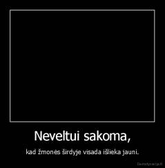 Neveltui sakoma, - kad žmonės širdyje visada išlieka jauni.