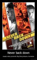 Never back down - visada reikia prisiminti šitą filmą tinkamu momentu