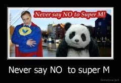 Never say NO  to super M  - 