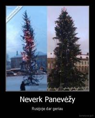 Neverk Panevėžy - Rusijoje dar geriau
