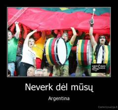 Neverk dėl mūsų - Argentina