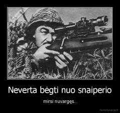 Neverta bėgti nuo snaiperio -  mirsi nuvargęs…