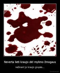 Neverta lieti kraujo dėl mylimo žmogaus - nežinant jo kraujo grupės...