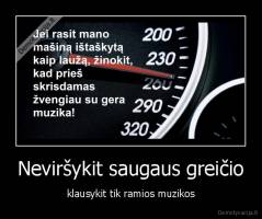 Neviršykit saugaus greičio - klausykit tik ramios muzikos