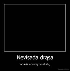 Nevisada drąsa - atneša norimų rezultatų