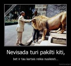 Nevisada turi pakilti kiti, - bet ir tau kartais reikia nusileisti...