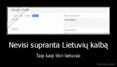 Nevisi supranta Lietuvių kalbą - Taip kaip tikri lietuviai
