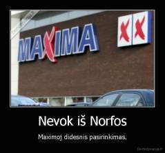Nevok iš Norfos - Maximoj didesnis pasirinkimas.