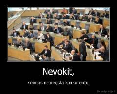 Nevokit, - seimas nemėgsta konkurentų