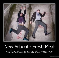New School - Fresh Meat - Freaks On Floor @ Tamsta Club, 2010-10-01