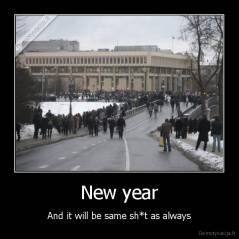 New year - And it will be same sh*t as always