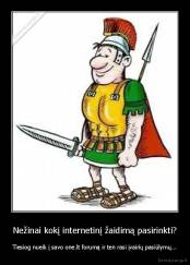 Nežinai kokį internetinį žaidimą pasirinkti? - Tiesiog nueik į savo one.lt forumą ir ten rasi įvairių pasiūlymų...