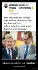 Nežinau kam čia smulkintis ir kodėl nekandidatuoti - ir į prezidento rinkimus?