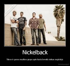 Nickelback - Tikros ir geros muzikos grupe apie kuria beveik niekas negirdejo