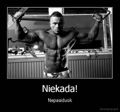 Niekada! - Nepasiduok