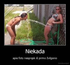 Niekada - apie foto nespręsk iš pirmo žvilgsnio