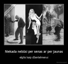 Niekada nebūsi per senas ar per jaunas - elgtis kaip džentelmenui