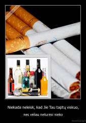 Niekada neleisk, kad Jie Tau taptų viskuo, - nes vėliau neturėsi nieko