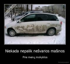 Niekada nepalik nešvarios mašinos - Prie menų mokyklos