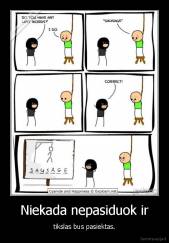 Niekada nepasiduok ir - tikslas bus pasiektas.