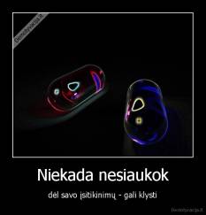 Niekada nesiaukok - dėl savo įsitikinimų - gali klysti