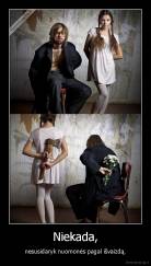 Niekada, - nesusidaryk nuomonės pagal išvaizdą.