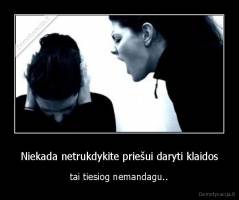 Niekada netrukdykite priešui daryti klaidos - tai tiesiog nemandagu..