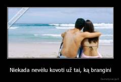 Niekada nevėlu kovoti už tai, ką brangini - 