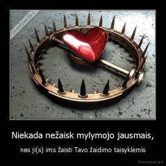 Niekada nežaisk mylymojo jausmais, - nes ji(s) ims žaisti Tavo žaidimo taisyklėmis
