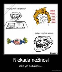 Niekada nežinosi - kokia yra dalbajobai....