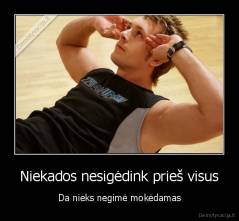 Niekados nesigėdink prieš visus - Da nieks negimė mokėdamas