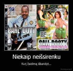 Niekaip neišsirenku - Kurį žaidimą išbandyt...