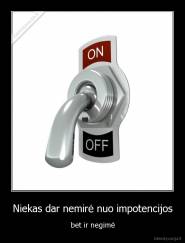 Niekas dar nemirė nuo impotencijos - bet ir negimė