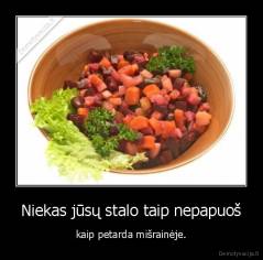 Niekas jūsų stalo taip nepapuoš - kaip petarda mišrainėje.