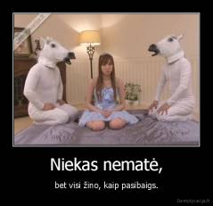 Niekas nematė, - bet visi žino, kaip pasibaigs.