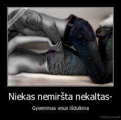 Niekas nemiršta nekaltas- - Gyvenimas visus išdulkina