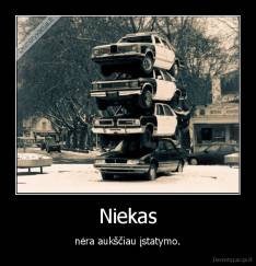 Niekas - nėra aukščiau įstatymo.