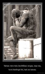 Niekas nėra toks beviltiškas vergas, kaip tas, - kuris klaidingai tiki, kad yra laisvas.